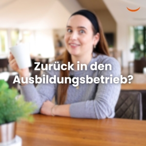 Zurück in den Ausbildungsbetrieb?